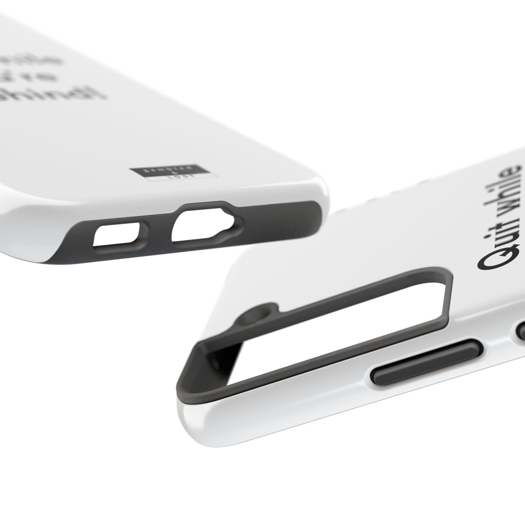 Quit while you're Behind Phone Case